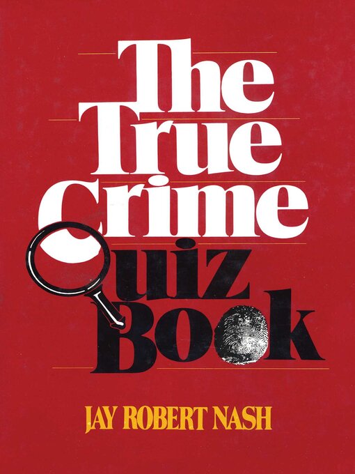 Title details for The True Crime Quiz Book by Jay Robert Nash - Available